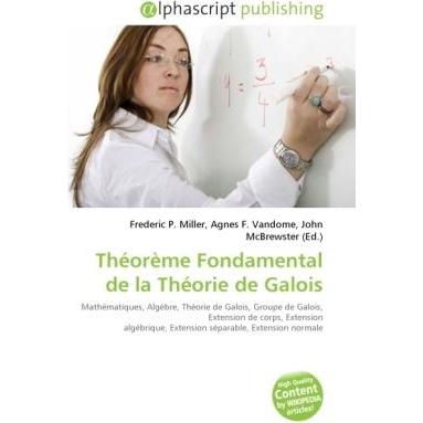 Théorème Fondamental de la Théorie de Galois, Schulbücher von Frederic P. Miller, John McBrewster, Agnes F. Vandome