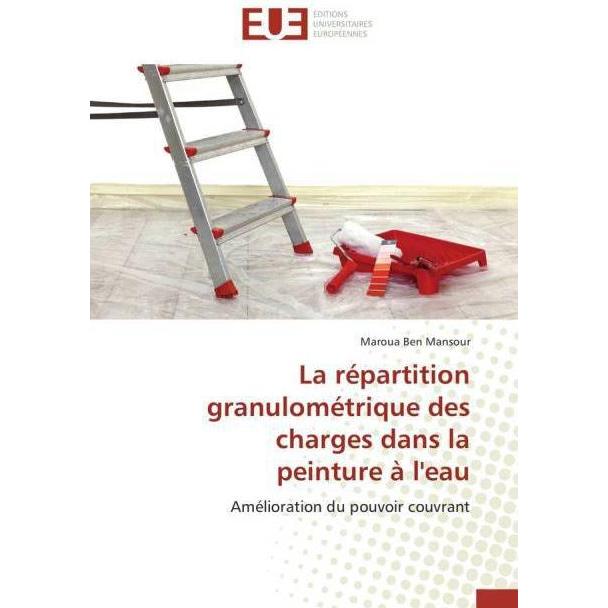 La répartition granulométrique des charges dans la peinture à l'eau, Fachbücher von Maroua Ben Mansour