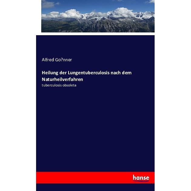 Heilung der Lungentuberculosis nach dem Naturheilverfahren, Fachbücher von Alfred Gonner