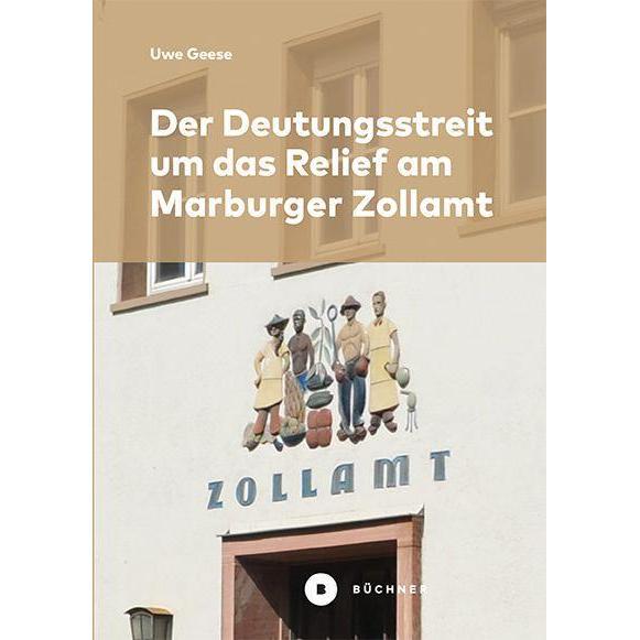 Der Deutungsstreit um das Relief am Marburger Zollamt, Sachbücher von Uwe Geese