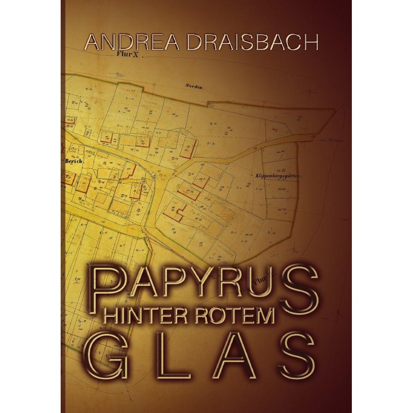 Papyrus hinter rotem Glas, Belletristik von Andrea Draisbach