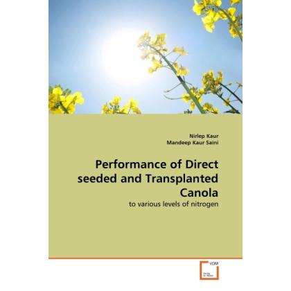 Performance of Direct seeded and Transplanted Canola, Fachbücher von Mandeep Kaur Saini, Nirlep Kaur