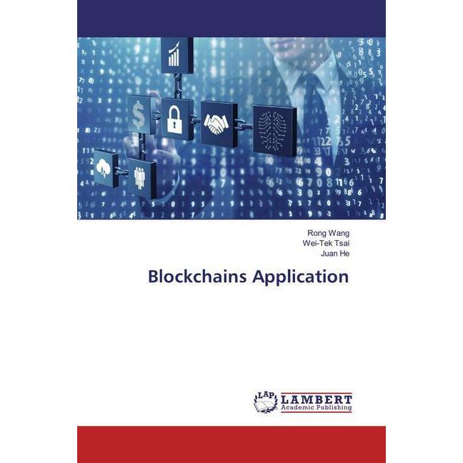 Blockchains Application, Fachbücher von Juan He, Rong Wang, Wei-Tek Tsai