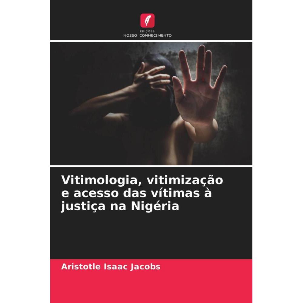 Vitimologia, vitimização e acesso das vítimas à justiça na Nigéria, Fachbücher von Aristotle Isaac Jacobs