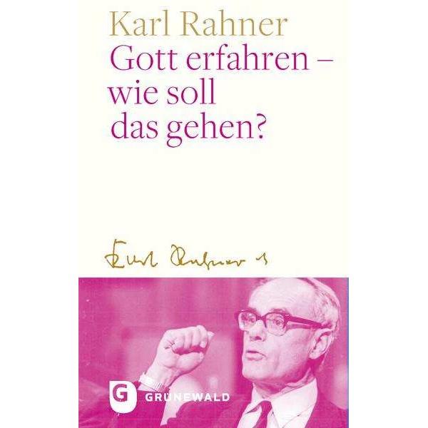 Gott erfahren - wie soll das gehen?, Sachbücher von Karl Rahner, Peter Suchla, Andreas Batlogg