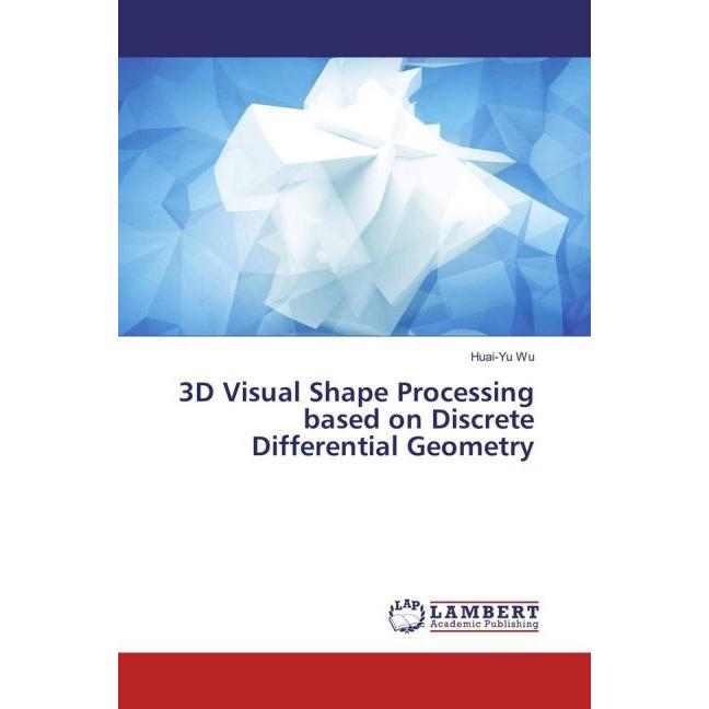 3D Visual Shape Processing based on Discrete Differential Geometry, Fachbücher von Huai-Yu Wu