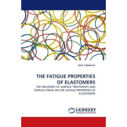 The Fatigue Properties Of Elastomers, Fachbücher von Amir Tabakovic