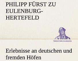 Produktbild Erlebnisse an deutschen und fremden Höfen (Deutsch, Philipp Fürst zu Eulenburg-Hertefeld, 2012)