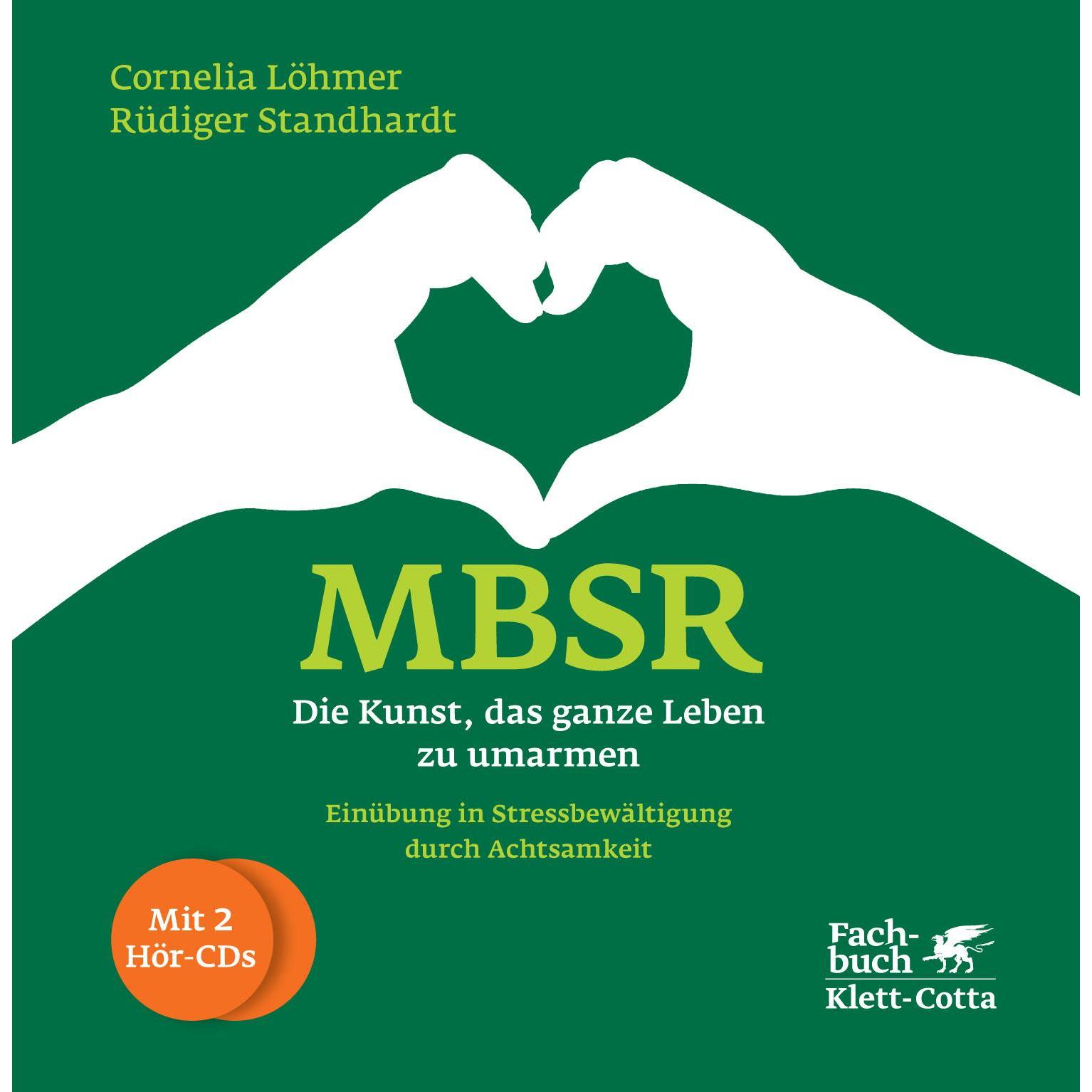MBSR - Die Kunst, das ganze Leben zu umarmen, Ratgeber von Cornelia Löhmer, Rüdiger Standhardt