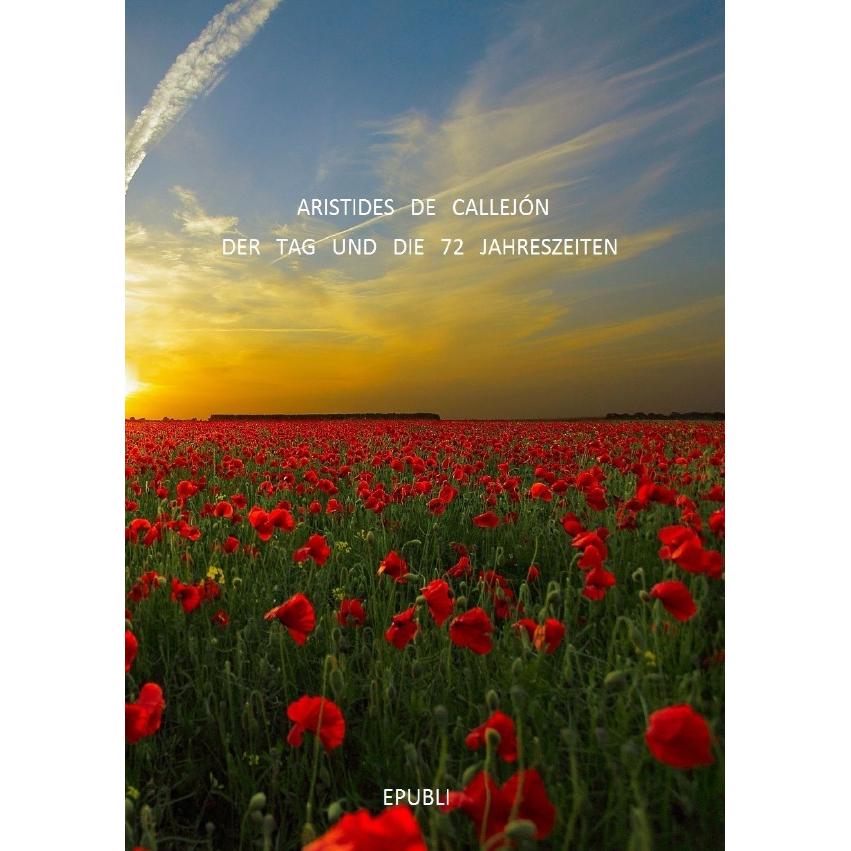 Der Tag und die 72 Jahreszeiten, Belletristik von Aristides de Callejón