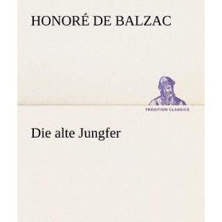 Die alte Jungfer, Belletristik von Honoré de Balzac