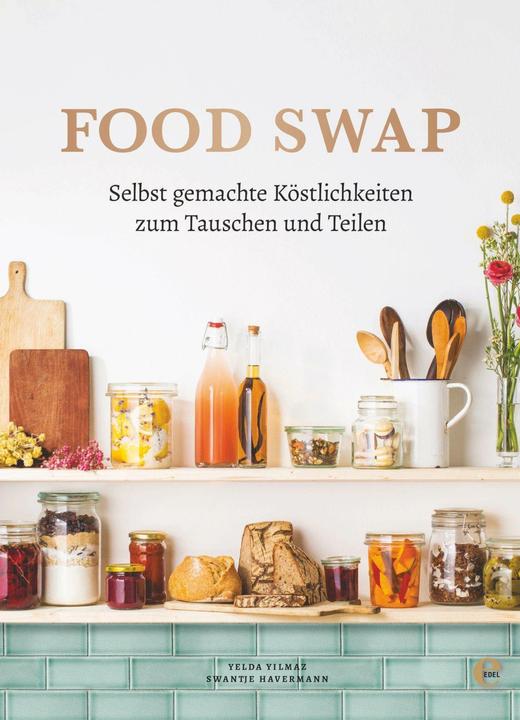 Produktbild Food Swap - Selbst gemachte Köstlichkeiten zum Tauschen und Teilen (Deutsch, Swantje Havermann, Yelda Yilmaz, 2016)