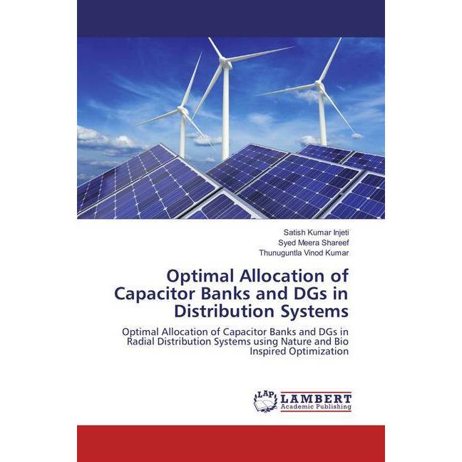 Optimal Allocation of Capacitor Banks and DGs in Distribution Systems, Fachbücher von Satish Kumar Injeti, Syed Meera Sh...