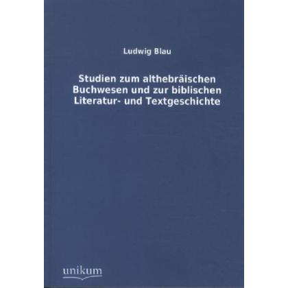 Studien zum althebräischen Buchwesen und zur biblischen Literatur- und Textgeschichte, Fachbücher von Ludwig Blau