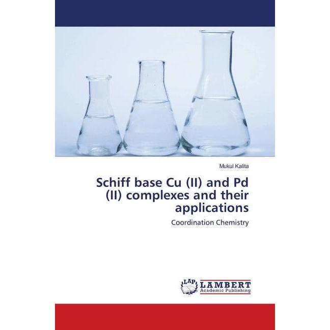 Schiff base Cu (II) and Pd (II) complexes and their applications, Fachbücher von Mukul Kalita