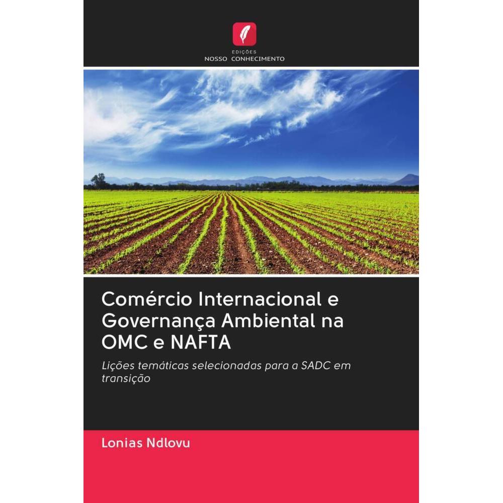 Comércio Internacional e Governança Ambiental na OMC e NAFTA, Fachbücher von Lonias Ndlovu