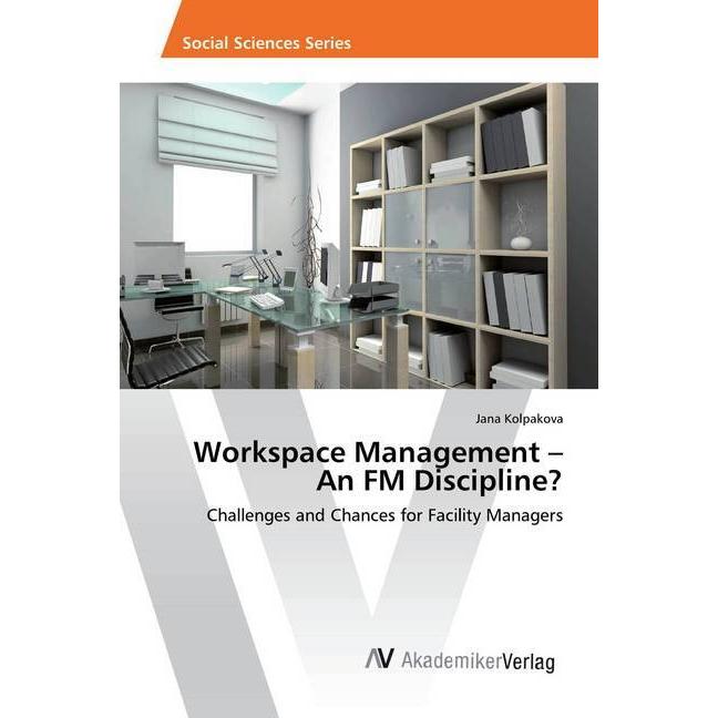 Workspace Management - An FM Discipline?, Fachbücher von Jana Kolpakova
