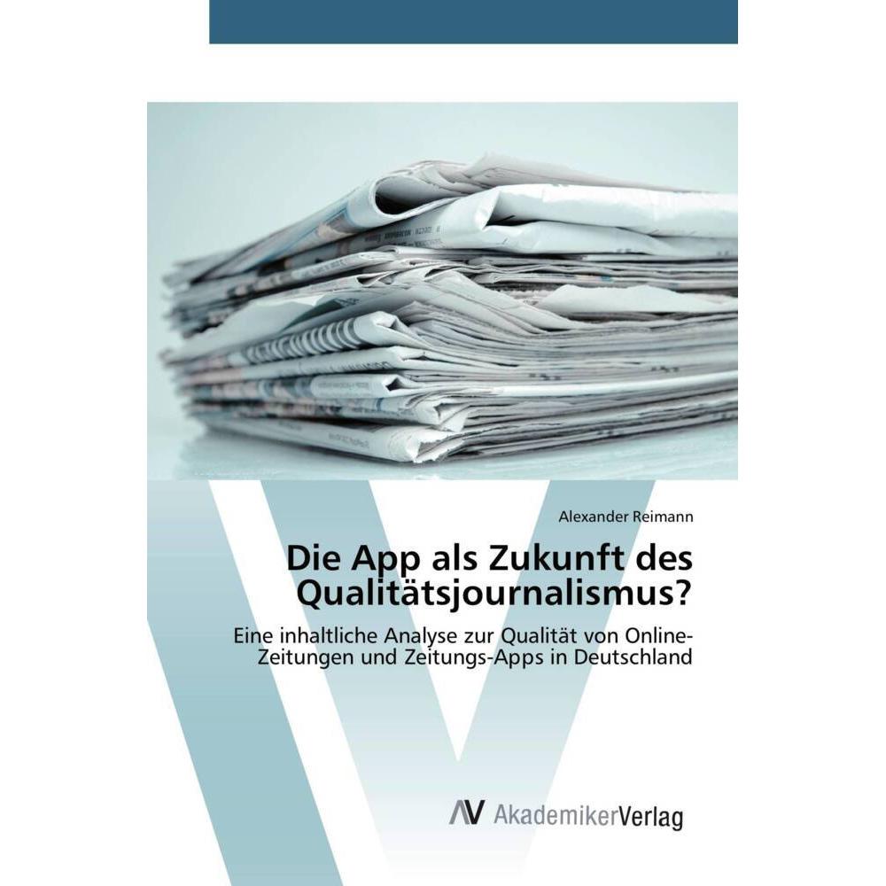 Die App als Zukunft des Qualitätsjournalismus?, Fachbücher von Alexander Reimann