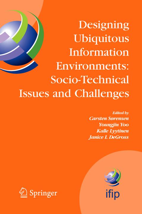 Designing Ubiquitous Information Environments: Socio-Technical Issues and Challenges (Carsten Sørensen, Janice I. DeGross, Kalle Lyytinen, Youngjin Yoo, 2010)