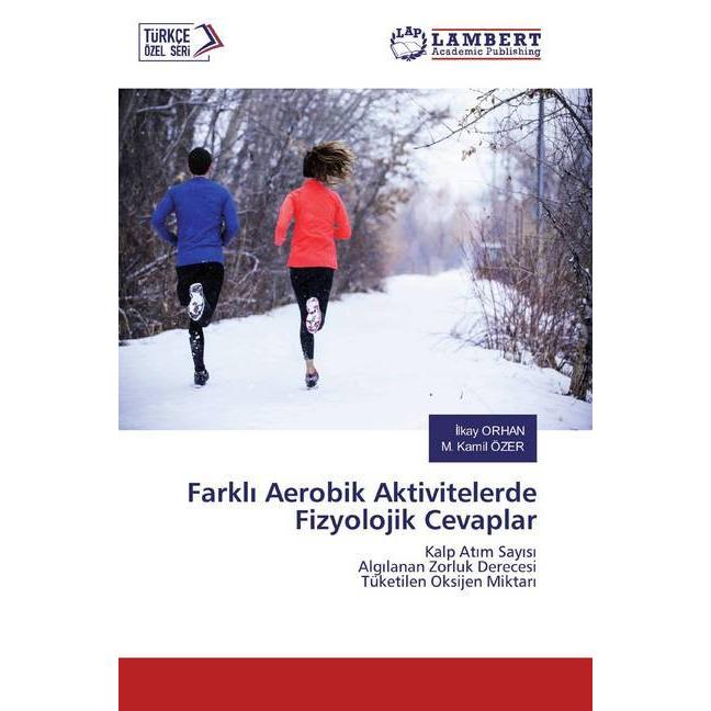Farkli Aerobik Aktivitelerde Fizyolojik Cevaplar, Ratgeber von M. Kamil ÖZER, Ilkay ORHAN