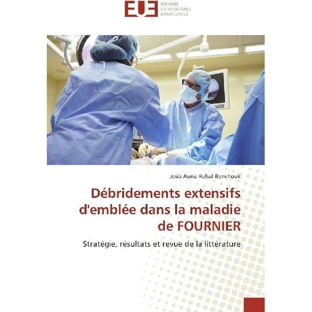 Débridements extensifs d'emblée dans la maladie de FOURNIER, Fachbücher von Jesia Asma Rahal Benchouk