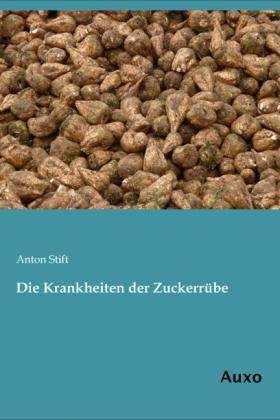 Produktbild Die Krankheiten der Zuckerrübe (Deutsch, Anton Stift, 2013)