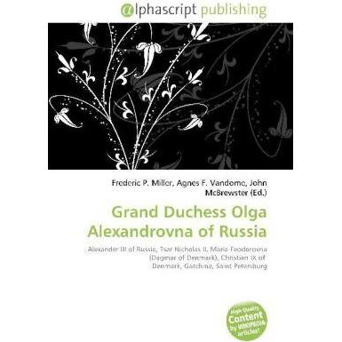 Grand Duchess Olga Alexandrovna of Russia, Fachbücher von Frederic P. Miller, John McBrewster, Agnes F. Vandome