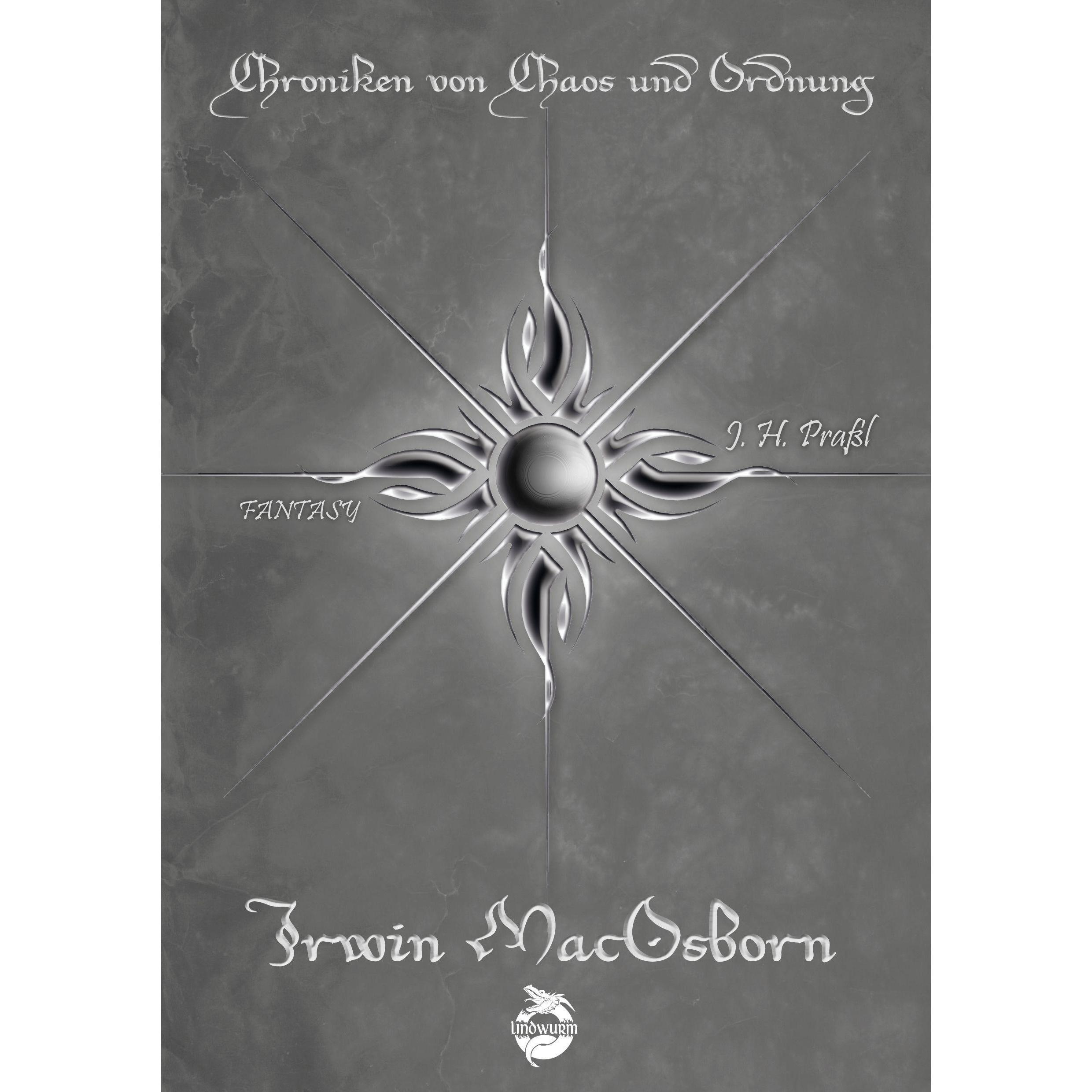 Chroniken von Chaos und Ordnung. Band 6: Irwin MacOsborn. Legende, Belletristik von J. H. Prassl