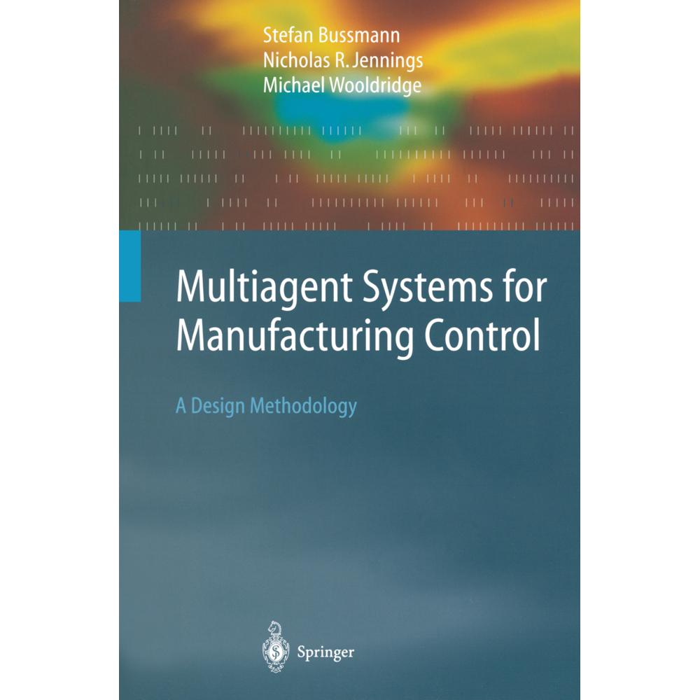 Multiagent Systems for Manufacturing Control, Fachbücher von Stefan Bussmann, Nicolas R. Jennings, Michael Wooldridge