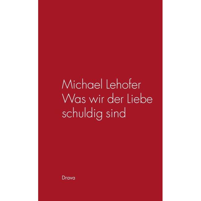 Lehofer, M: Was wir der Liebe schuldig sind, Belletristik von Michael Lehofer