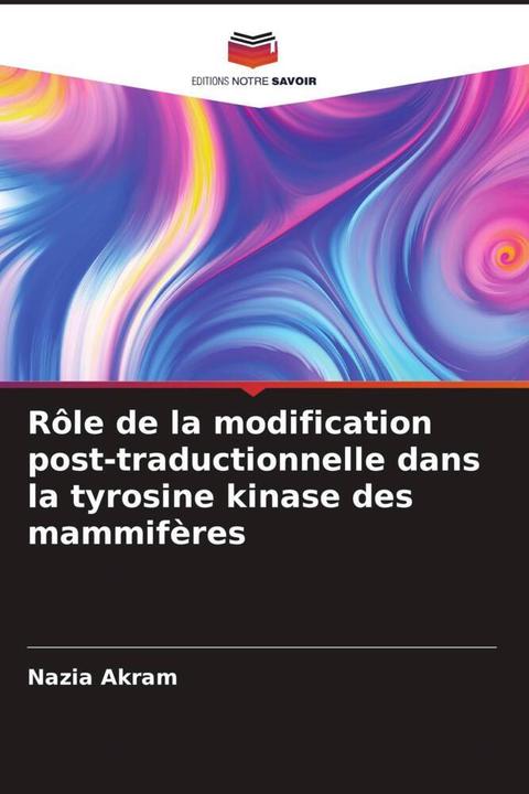 Produktbild Rôle de la modification post-traductionnelle dans la tyrosine kinase des mammifères (Afhsan Kaleem, Aliya Junaid, Nazia Akram, 2023)