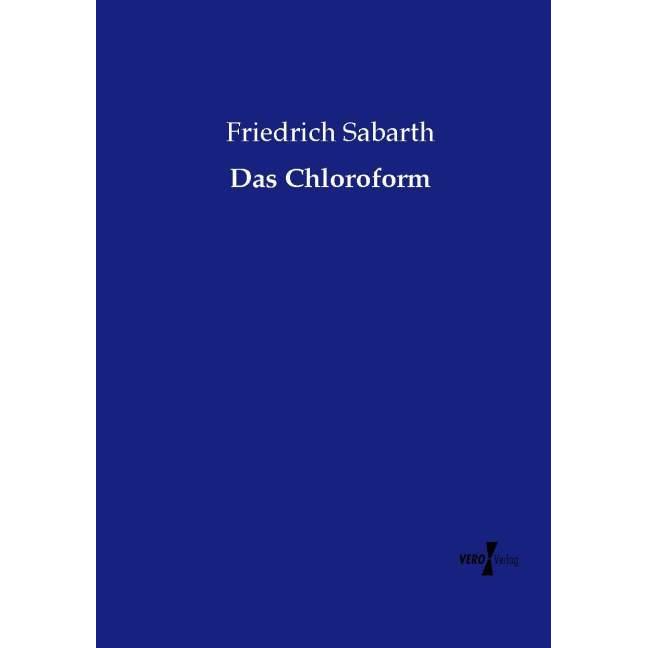 Das Chloroform, Fachbücher von Friedrich Sabarth
