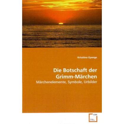 Die Botschaft der Grimm-Märchen, Fachbücher von Krisztina Gyenge