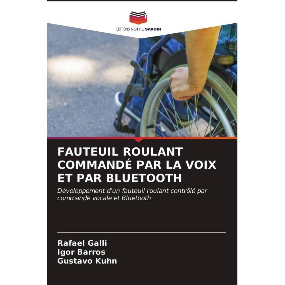 Fauteuil Roulant Commandé Par La Voix Et Par Bluetooth, Fachbücher von Rafael Galli, Gustavo Kuhn, Igor Barros