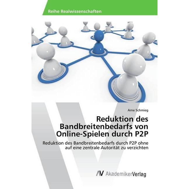 Reduktion des Bandbreitenbedarfs von Online-Spielen durch P2P, Fachbücher von Arne Schmieg