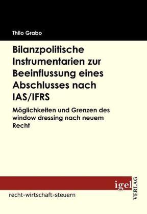 Produktbild Bilanzpolitische Instrumentarien zur Beeinflussung eines Abschlusses nach IAS/IFRS (Thilo Grabo, 2009)