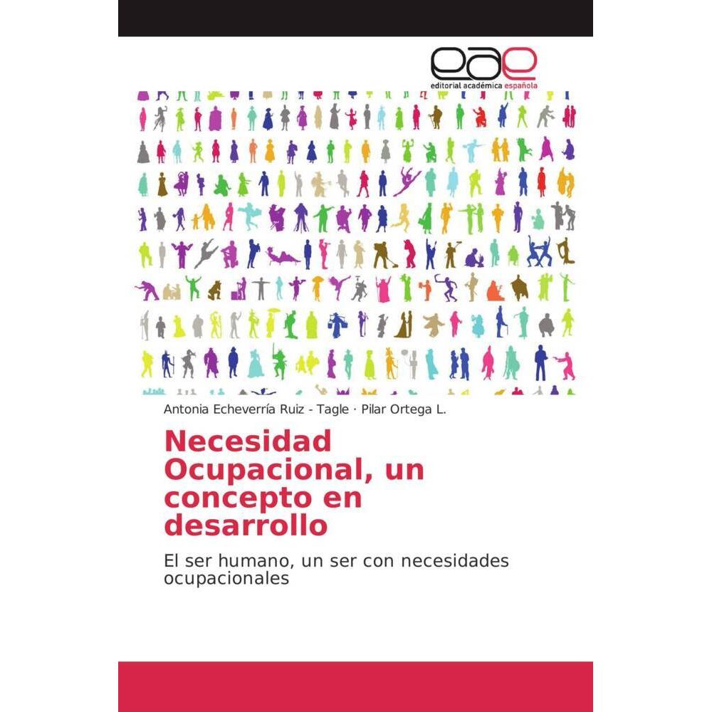 Necesidad Ocupacional, un concepto en desarrollo, Fachbücher von Antonia Echeverría Ruiz - Tagle, Pilar Ortega L.