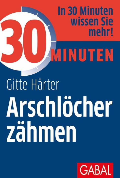 Produktbild 30 Minuten Arschlöcher zähmen (Deutsch, Gitte Härter, 2012)