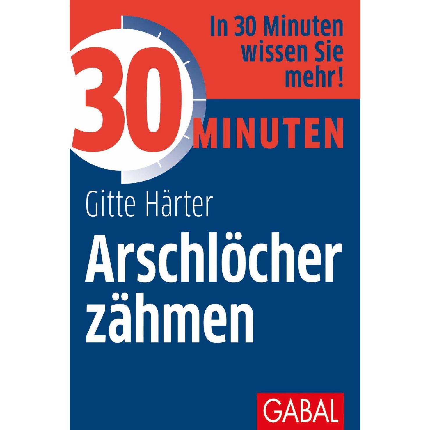 30 Minuten Arschlöcher zähmen, Ratgeber von Gitte Härter