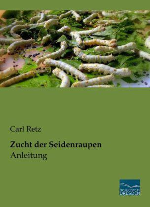 Produktbild Zucht der Seidenraupen - Anleitung (Deutsch, Carl Retz, 2013)