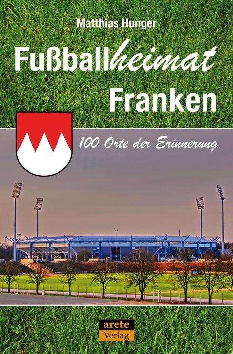 Produktbild Fussballheimat Franken (Deutsch, Matthias Hunger, 2017)