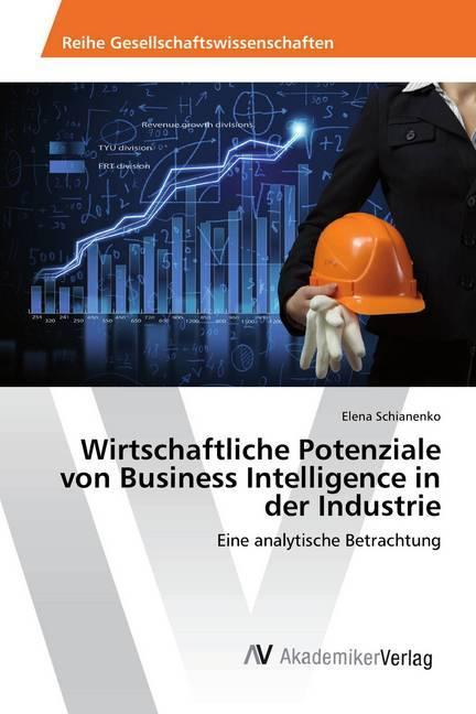 Produktbild Wirtschaftliche Potenziale von Business Intelligence in der Industrie (Elena Schianenko, 2018)