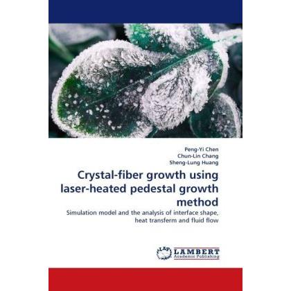 Crystal-fiber growth using laser-heated pedestal growth method, Fachbücher von Peng-Yi Chen, Sheng-Lung Huang, Chun-Lin ...
