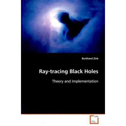 Ray-tracing Black Holes, Fachbücher von Burkhard Zink