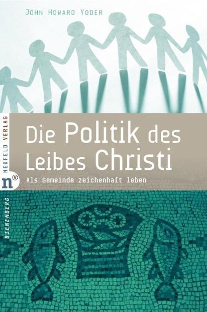 Produktbild Die Politik des Leibes Christi (Deutsch, John Howard Yoder, 2011)