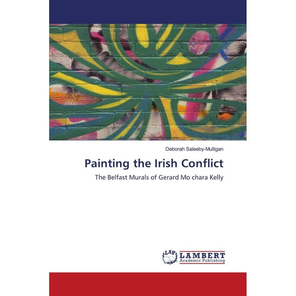 Painting the Irish Conflict, Fachbücher von Deborah Saleeby-Mulligan
