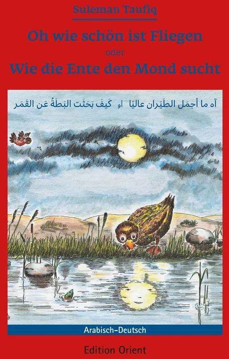 Produktbild Oh wie schön ist Fliegen oder Wie die Ente den Mond sucht (Deutsch, Christine von Bülow, Suleman Taufiq, 2006)