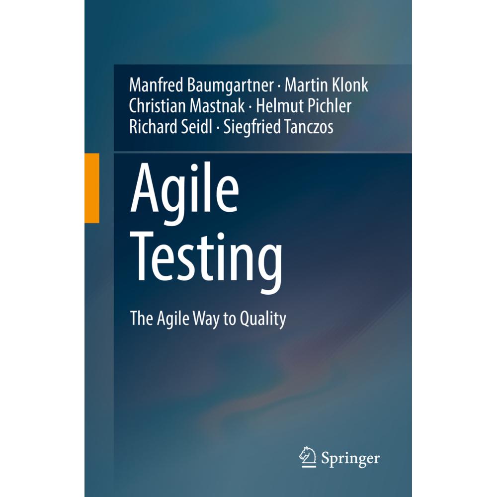 Agile Testing, Fachbücher von Martin Klonk, Helmut Pichler, Christian Mastnak, Manfred Baumgartner, Richard Seidl, Siegf...