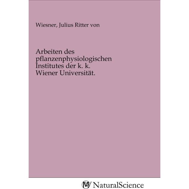 Arbeiten des pflanzenphysiologischen Institutes der k. k. Wiener Universität., Fachbücher von Julius Ritter von Wiesner