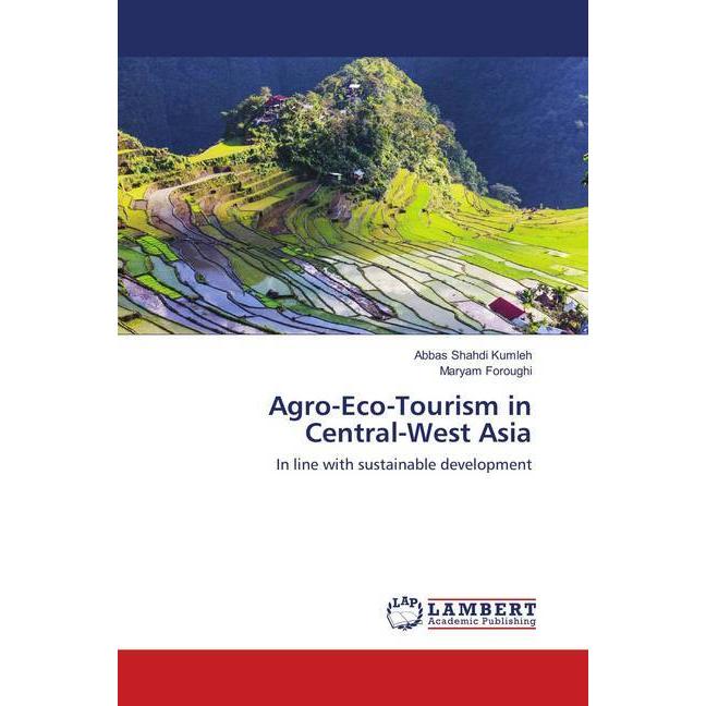Agro-Eco-Tourism in Central-West Asia, Fachbücher von Abbas Shahdi Kumleh, Maryam Foroughi